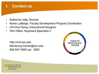Contact us Katherine Jelly, Director Karen LaBarge, Faculty Development Projects Coordinator Chi-Hua Tseng, Instructional Designer Terri Hilton, Keyboard Specialist 2 http://cml.esc.edu [email_address] 800 847-3000 ext.  2803 