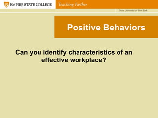Positive Behaviors Can you identify characteristics of an effective workplace? 