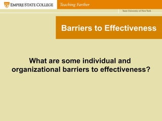 Barriers to Effectiveness What are some individual and  organizational barriers to effectiveness? 