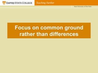Focus on common ground rather than differences 