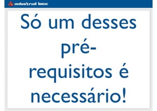 Só um desses
pré-
requisitos é
necessário!
 