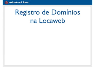 Registro de Domínios
na Locaweb
 