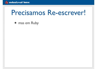 #1e5d91
Precisamos Re-escrever!
• mas em Ruby
 