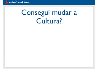 Consegui mudar a
Cultura?
 