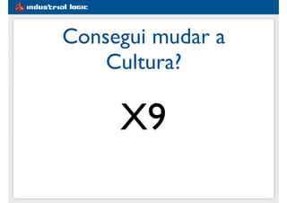 Consegui mudar a
Cultura?
X9
 