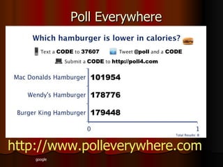 Poll Everywhere http://www.polleverywhere.com google 