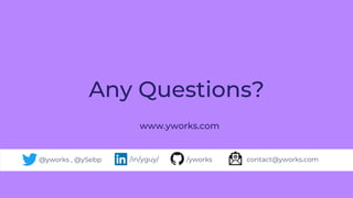 Any Questions?
/yworks/in/yguy/@yworks , @ySebp contact@yworks.com
www.yworks.com
 