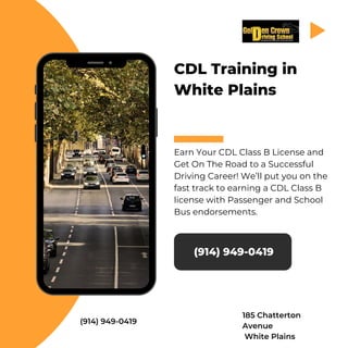 CDL Training in
White Plains
Earn Your CDL Class B License and
Get On The Road to a Successful
Driving Career! We’ll put you on the
fast track to earning a CDL Class B
license with Passenger and School
Bus endorsements.
(914) 949-0419
(914) 949-0419
185 Chatterton
Avenue
White Plains
 