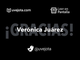 ¡GRACIAS!
Verónica Juárez
 