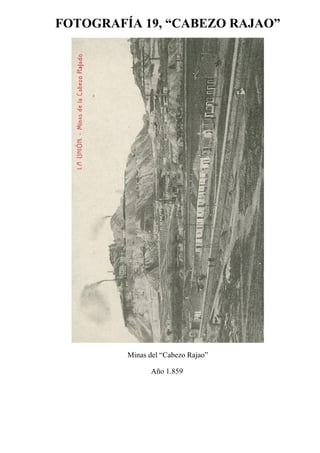 FOTOGRAFÍA 19, “CABEZO RAJAO”
Minas del “Cabezo Rajao”
Año 1.859
 