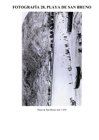 FOTOGRAFÍA 28, PLAYA DE SAN BRUNO
Playa de San Bruno Año 1.958
 