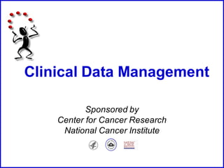 Sponsored by
Center for Cancer Research
National Cancer Institute
Clinical Data Management
 