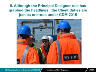 Cdm 2015 13/04/15 ICE | PPTX | Civil Engineering Industry | Industries