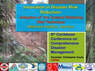 8th Caribbean
Conference on
Comprehensive
Disaster
Management
Presenter: Christopher Gayle
ODPEM
 