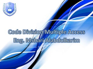 Code Division Multiple Access Eng. MshariAlabdulkarim 