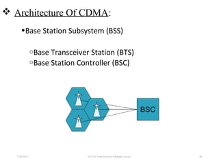 BSC
 Architecture Of CDMA:
•Base Station Subsystem (BSS)
oBase Transceiver Station (BTS)
oBase Station Controller (BSC)
7/30/2015 EE 583 Code Division Multiple Access 48
 