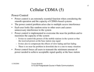 11/30/2004 Tommi Heikkilä
S-72.333 Postgraduate Course in Radio Communications
17
Cellular CDMA (5)
Power Control
• Power ...