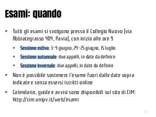 Esami: quando
 Tutti gli esami si svolgono presso il Collegio Nuovo (via
Abbiategrasso 404, Pavia), con inizio alle ore 9...