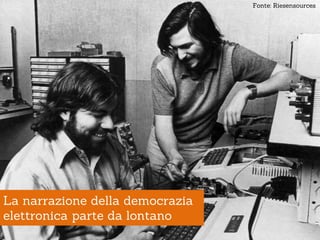 Fonte: Riesensources




La narrazione della democrazia
elettronica parte da lontano
 