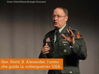 Fonte: United States Strategic Command




Gen. Keith B. Alexander, l’uomo
che guida la «ciberguerra» USA
 