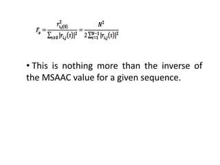 • This is nothing more than the inverse of
the MSAAC value for a given sequence.

 