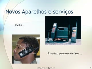 Novos Aparelhos e serviços Evoluir…. É preciso…pelo amor de Deus…. 