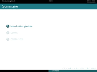 Introduction g´en´erale CDMA CDMA 2000
Sommaire
1 Introduction g´en´erale
2 CDMA
3 CDMA 2000
CDMA2000
 