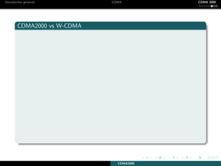 Introduction g´en´erale CDMA CDMA 2000
CDMA2000 vs W-CDMA
CDMA2000
 
