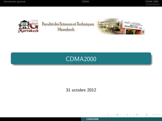Introduction g´en´erale CDMA CDMA 2000
CDMA2000
31 octobre 2012
CDMA2000
 
