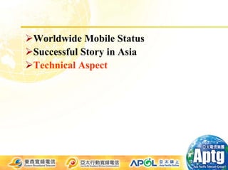 Worldwide Mobile Status
Successful Story in Asia
Technical Aspect
 