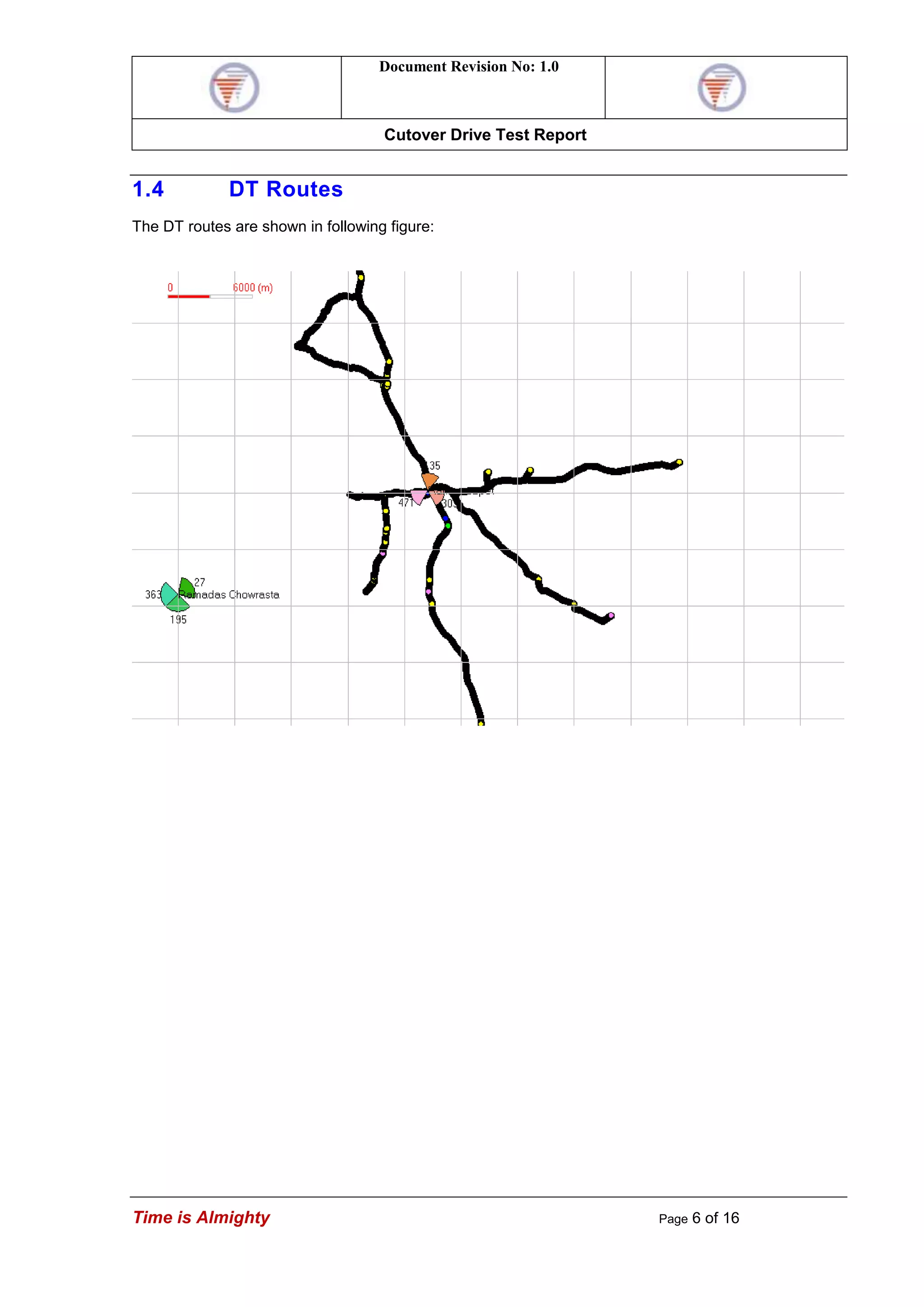 Document Revision No: 1.0
Cutover Drive Test Report
Time is Almighty Page 6 of 16
1.4 DT Routes
The DT routes are shown in following figure:
 
