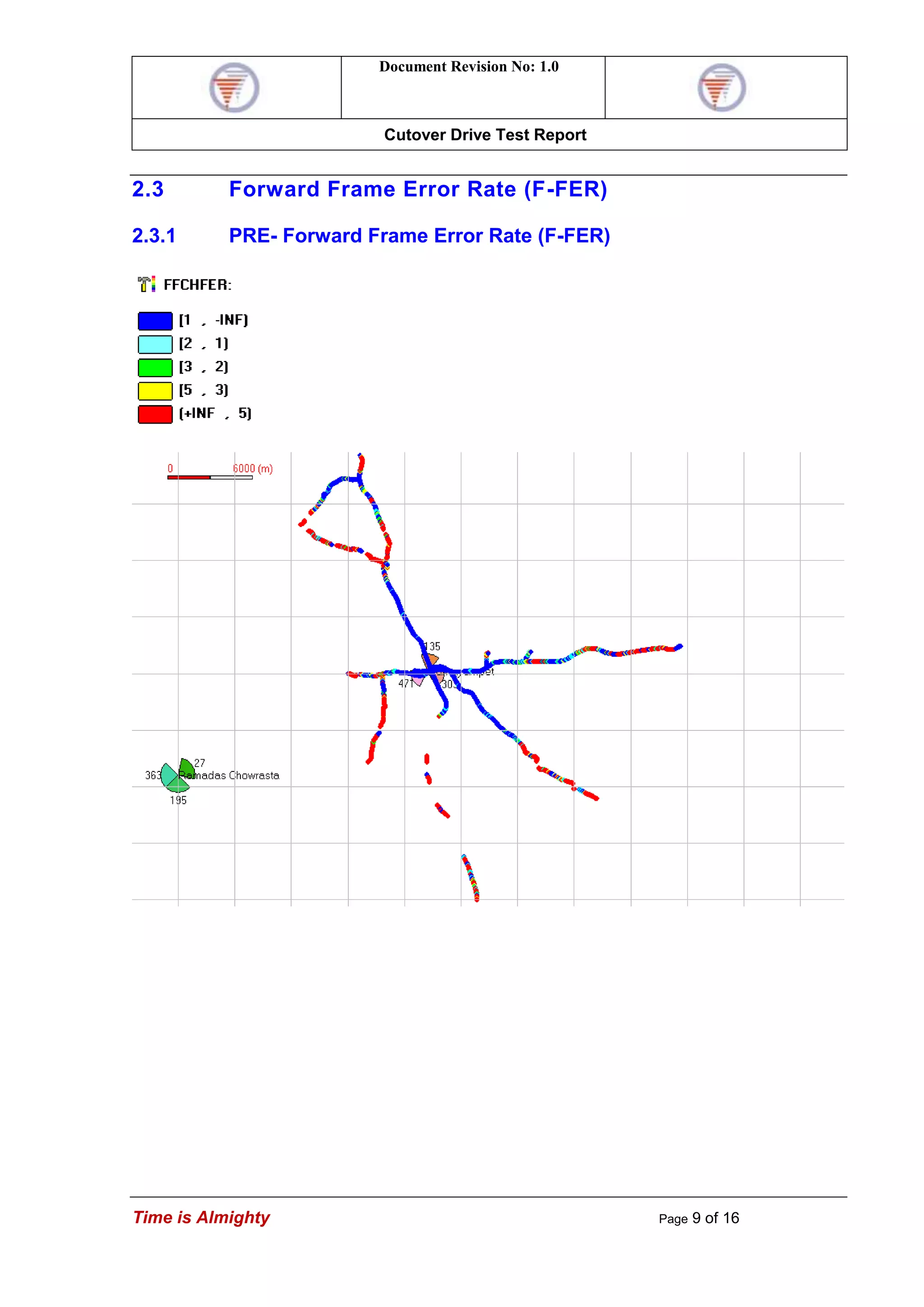 Document Revision No: 1.0
Cutover Drive Test Report
Time is Almighty Page 9 of 16
2.3 Forward Frame Error Rate (F-FER)
2.3.1 PRE- Forward Frame Error Rate (F-FER)
 
