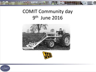 COMIT Community day
9th June 2016
 