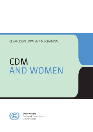 Clean Development Mechanism 
CDM 
AND WOMEN 
 