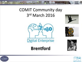 COMIT Community day
3rd March 2016
Brentford
 