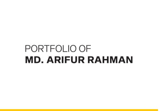 MD. ARIFUR RAHMAN
PORTFOLIO OF
 