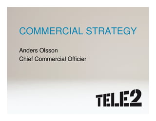 COMMERCIAL STRATEGY
Anders Olsson
Chief Commercial Officier
 