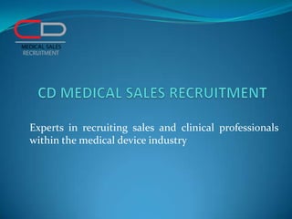 Experts in recruiting sales and clinical professionals
within the medical device industry
 