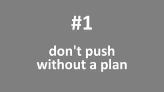 27 @Dynatrace
#1
don't push
without a plan
 