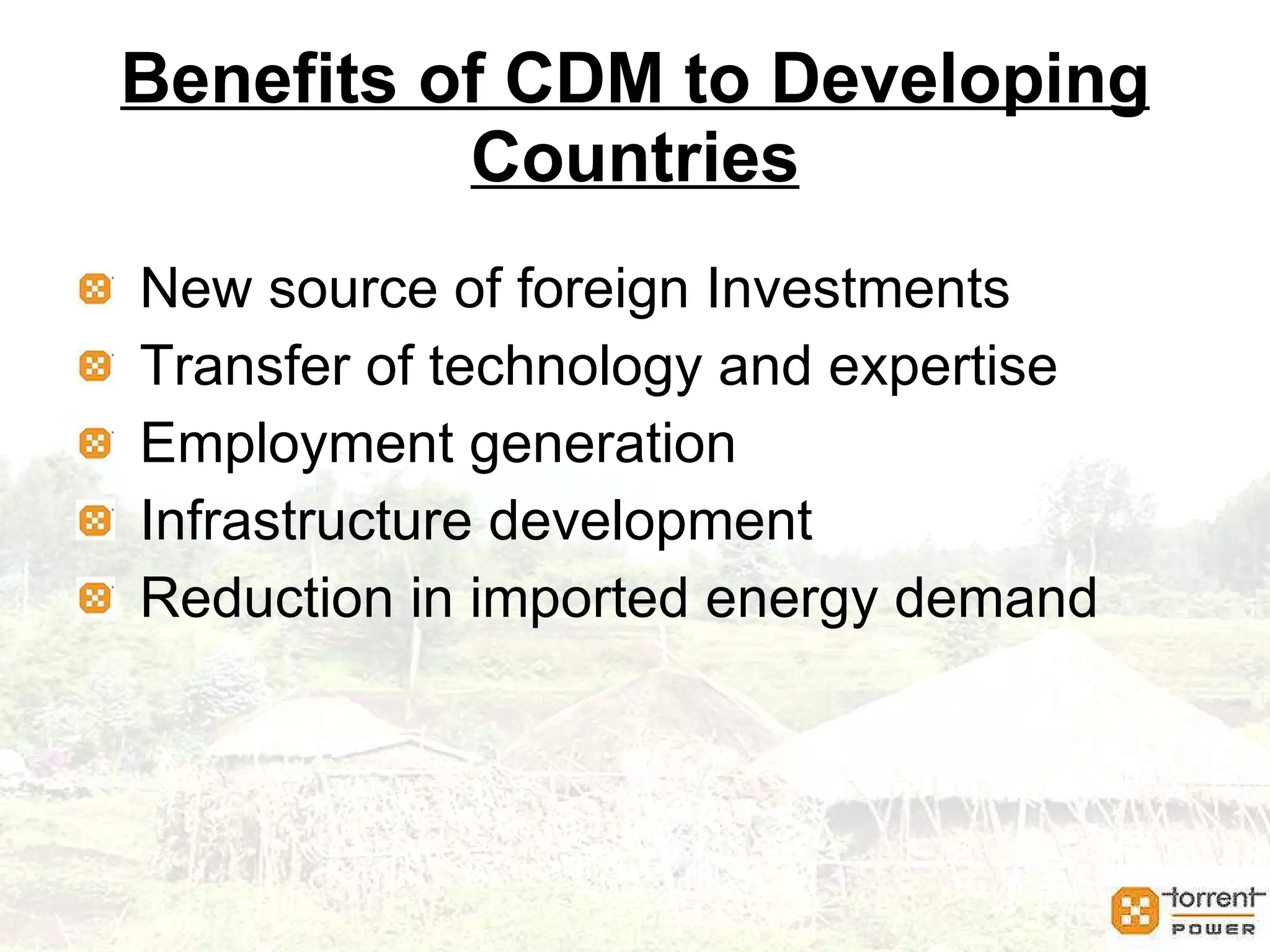Indian Scenario-CDM Strong Industrial Base with more than 30 industrial sectors cover CDM projects Baseline Carbon dioxide emissions from  power sector already in place. In India, clearance for sustainability is granted by the National CDM Authority (NCDMA) and is spearheaded by the Union ministry of environment and forests (MOEF). Dynamic, Transparent & Speedy processing by Indian DNA (NCDMA) for Host Country Approval. 