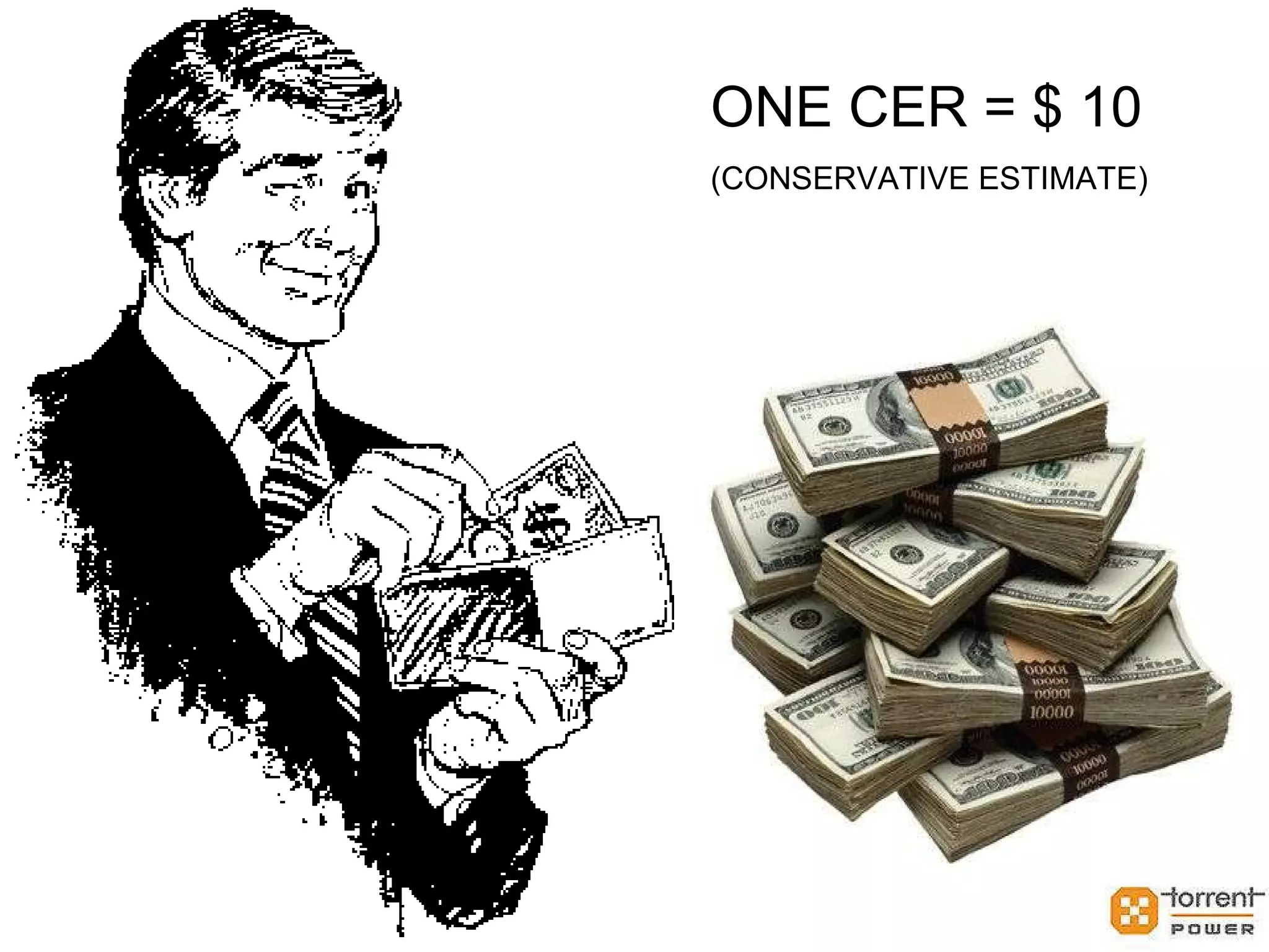 ONE CER = $ 10  (CONSERVATIVE ESTIMATE) 
