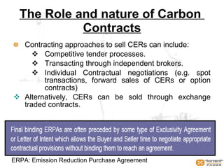 CERC Regulations for sharing of  CDM benefits Present Sharing of CDM benefits: Proposed Sharing of CDM benefits: Year Share of project developer (Generation co.) Share of beneficiar-ies 1 75% 25% 2 75% 25% 3 75% 25% 4 75% 25% 5 75% 25% 6 and onwards 75% 25% Year Share of project developer (Generation co.) Share of beneficiari-es 1 100% Nil 2 90% 10% 3 80% 20% 4 70% 30% 5 60% 40% 6 and onwards 50% 50% 
