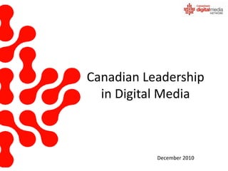 Canadian Leadership in Digital Media December 2010 