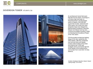 CORPORATESovereign Tower  Atlanta, gaAn architectural marvel that soars 635 feet into the skyline, Sovereign is a 50-story high-rise tower on Peachtree Road in the Buckhead district of Atlanta. With 600,000 square feet of retail, restaurant and office space, this mixed-use urban designed project was designed by Atlanta-based Smallwood, Reynolds, Stewart and Stewart and has won numerous accolades including a 2009 ULI Development Excellence Project of the Year award.CD+M provided architectural lighting design of the site, residential and office lobbies, 28th floor residential club and pool deck and façade. Custom poles located at the street level feature twin 4,000 watt spotlights which prominently light the south façade of the building which can be seen from more than 10 miles distance.Architect:	Smallwood, Reynolds, Stewart, StewartLighting Design: Ted Ferreira