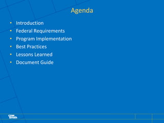Agenda
• Introduction
• Federal Requirements
• Program Implementation
• Best Practices
• Lessons Learned
• Document Guide
 