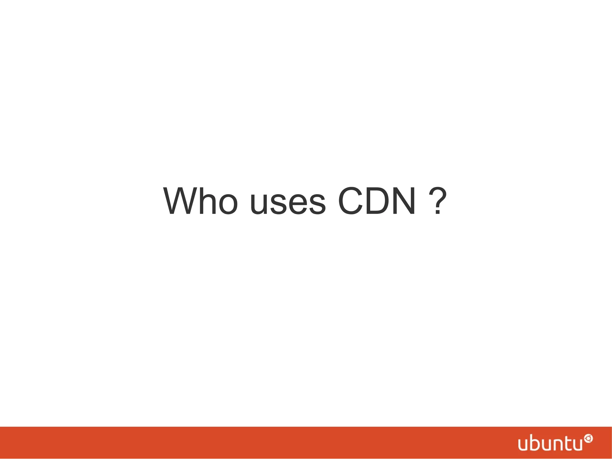 Who uses CDN ?
