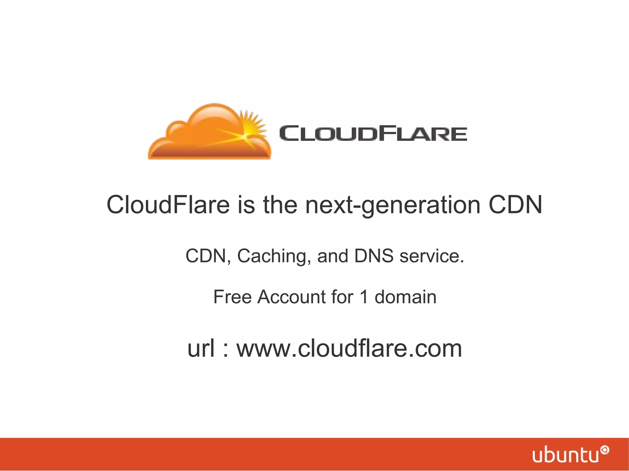 CloudFlare is the next-generation CDN
CDN, Caching, and DNS service.
Free Account for 1 domain
url : www.cloudflare.com