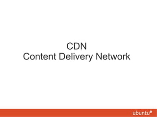 CDN
Content Delivery Network
 