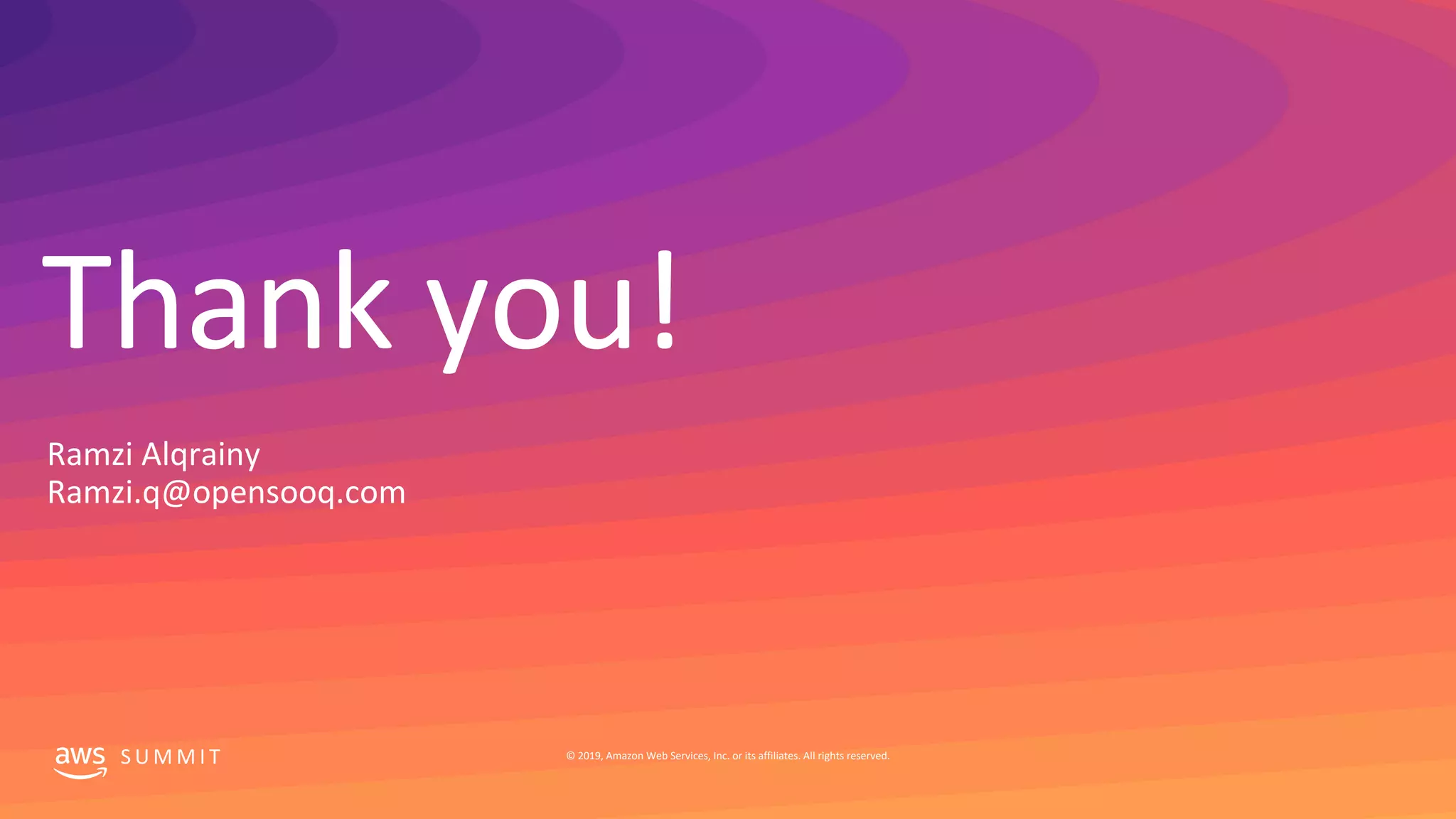 Thank you!
S U M M I T © 2019, Amazon Web Services, Inc. or its affiliates. All rights reserved.
Ramzi Alqrainy
Ramzi.q@opensooq.com
 