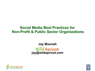 Social Media Best Practices for  Non-Profit & Public Sector Organizations Jay Moonah [email_address] 
